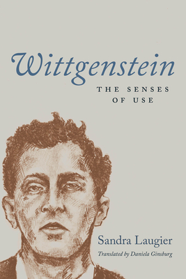 Wittgenstein: The Senses of Use (The France Chicago Collection