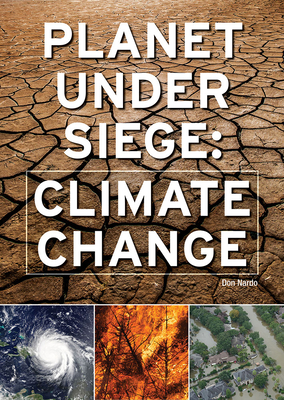 Planet Under Siege: Climate Change By Don Nardo Cover Image