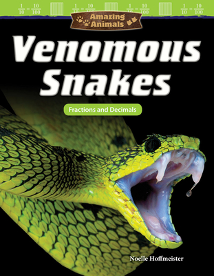 Amazing Animals: Venomous Snakes: Fractions and Decimals (Mathematics in the Real World) Cover Image