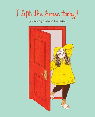 I Left the House Today!: Comics by Cassandra Calin Cover Image