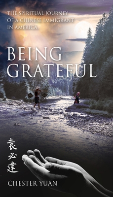 Being Grateful: The Spiritual journey of a Chinese Immigrant in America. Cover Image