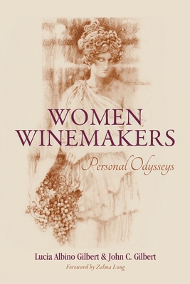Women Winemakers: Personal Odysseys By Lucia Albino Gilbert, John C. Gilbert Cover Image