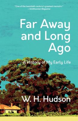 Far Away and Long Ago: A History of My Early Life (Warbler Classics Annotated Edition) By W. H. Hudson Cover Image