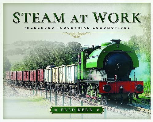 Steam at Work: Preserved Industrial Locomotives Cover Image