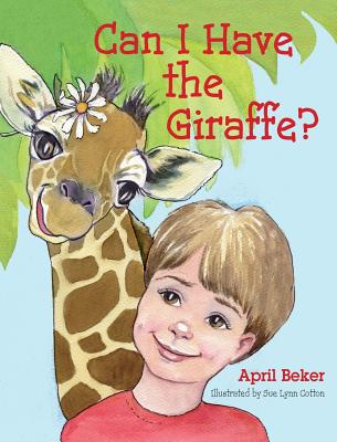 Can I Have the Giraffe? By April Beker, Sue Lynn Cotton (Illustrator) Cover Image