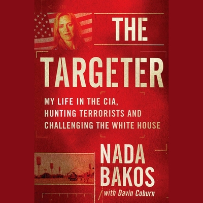 The Targeter Lib/E: My Life in the Cia, Hunting Terrorists and Challenging the White House Cover Image