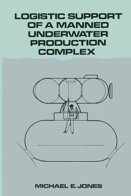 Logistic Support of a Manned Underwater Production Complex By M. Jones (Compiled by) Cover Image