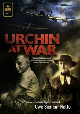 Urchin at War: The Tale of a Leipzig Rascal and his Lutheran Granny under Bombs in Nazi Germany By Uwe Siemon-Netto, Barbara Taylor Bradford (Foreword by) Cover Image