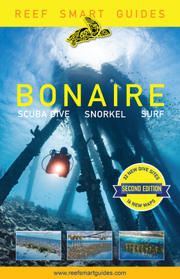 Reef Smart Guides Bonaire (Second Edition): Scuba Dive. Snorkel. Surf. (Best Netherlands' Bonaire Diving Spots, Scuba Diving Travel Guide) By Peter McDougall, Ian Popple, Otto Wagner Cover Image