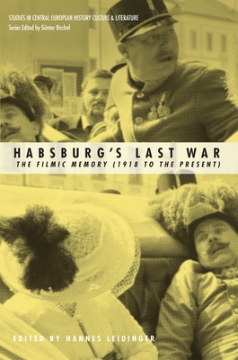 Habsburgs Last War: The Filmic Memory (1918 to the Present) By Hannes Leidinger, Gunter Bischof Cover Image