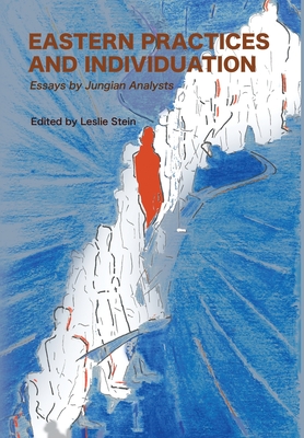 Eastern Practices and Individuation: Essays by Jungian Analysts By Leslie Stein (Editor), Murray Stein (Contribution by), Lionel Corbett (Contribution by) Cover Image