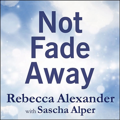 Not Fade Away: A Memoir of Senses Lost and Found Cover Image