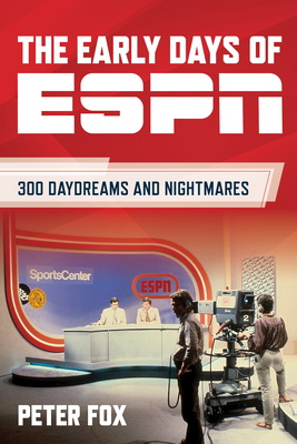 The Early Days of ESPN: 300 Daydreams and Nightmares Cover Image