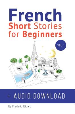 Improve your reading and listening skills in French French Audio Download Short Stories for Beginners 1 Easy French Beginner Stories