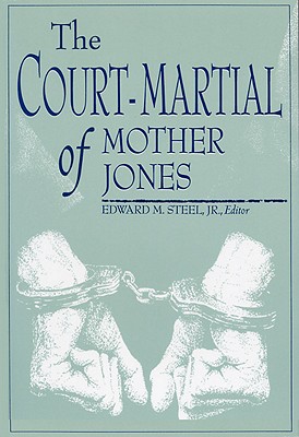 Court-Martial of Mother Jones-Pa By Edward M. Steel (Editor) Cover Image