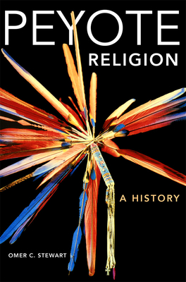 Peyote Religion: A History Volume 181 (Civilization of the American Indian #181)