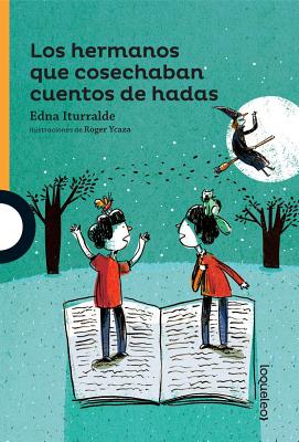 Los Hermanos Que Cosechaban Cuentos de Hadas / The Brothers Who Harvested Fairy Tales (Serie Naranja) Spanish Edition