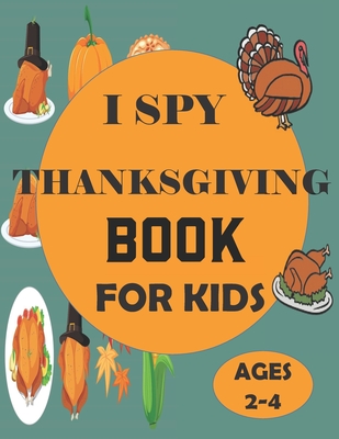 I Spy Thanksgiving Book for Kids Ages 2-4: A Fun Guessing Game and Coloring Activity Book for Little Kids - A Great Stocking Stuffer for Kids and Todd By John Activity Press Cover Image