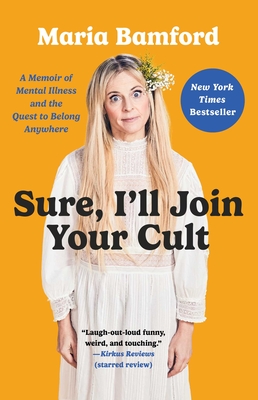 Sure, I'll Join Your Cult: A Memoir of Mental Illness and the Quest to Belong Anywhere Cover Image