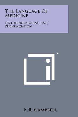 The Language of Medicine: Including Meaning and Pronunciation By F. R. Campbell Cover Image