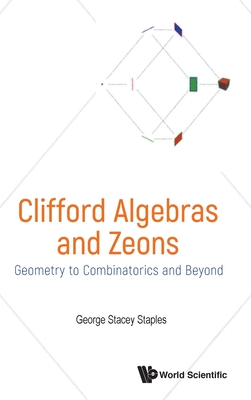 Clifford Algebras and Zeons: Geometry to Combinatorics and Beyond Cover Image