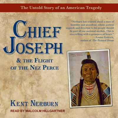 Chief Joseph & the Flight of the Nez Perce Lib/E: The Untold Story of an American Tragedy By Kent Nerburn, Malcolm Hillgartner (Read by) Cover Image