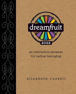 Dreamfruit 2022: An Interactive Almanac for Radical Belonging By Elizabeth Russell Cover Image