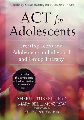 ACT for Adolescents: Treating Teens and Adolescents in Individual and Group Therapy By Sheri L. Turrell, Mary Bell, Kelly G. Wilson (Foreword by) Cover Image