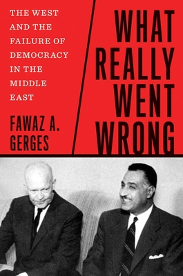 What Really Went Wrong: The West and the Failure of Democracy in the Middle East Cover Image