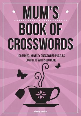 Mum's Book Of Crosswords: 100 novelty crossword puzzles By Clarity Media Cover Image