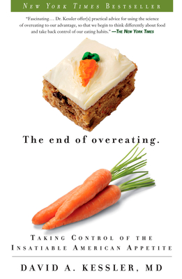 The End of Overeating: Taking Control of the Insatiable American Appetite By David A. Kessler Cover Image
