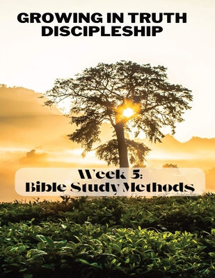 Growing in Truth Discipleship: Week 5: Bible Study Methods Cover Image