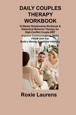 Daily Couples Therapy Workbook: 12-Weeks Relationship Workbook & Dialectical Behavior Therapy for High-Conflict Couple-DBT Improve Communications Skil Cover Image