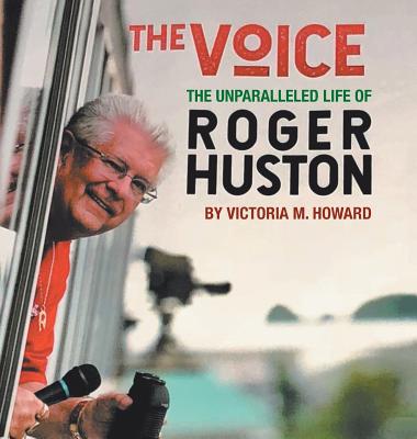 The Voice: The Unparalleled Life of Roger Huston Cover Image