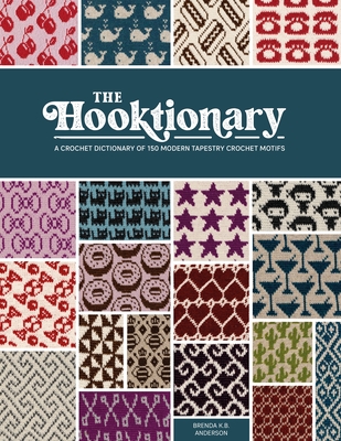 The Hooktionary: A Crochet Dictionary of 150 Modern Tapestry Crochet Motifs  (Paperback)