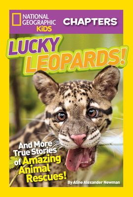 National Geographic Kids Chapters: Lucky Leopards: And More True Stories of Amazing Animal Rescues (NGK Chapters)