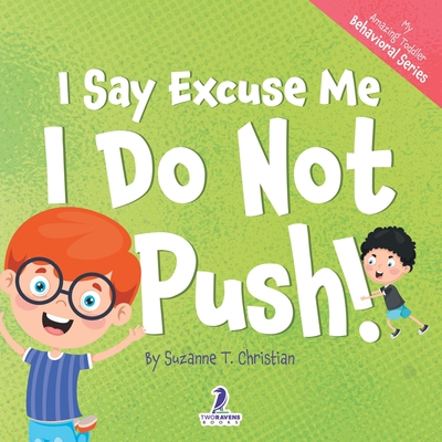 I Say Excuse Me. I Do Not Push!: An Affirmation-Themed Toddler Book About Not Pushing (Ages 2-4) Cover Image