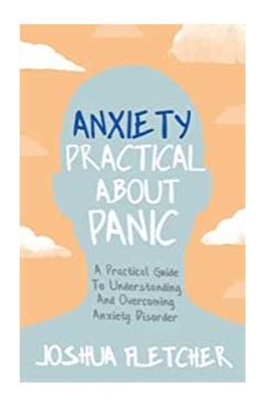 Anxiety: Practical About Panic: A Practical Guide to Understanding and Overcoming Anxiety Disorder Cover Image
