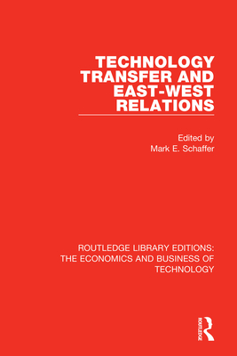 Technology Transfer and East-West Relations (Routledge Library Editions: The Economics and Business of Te) By Mark Schaffer (Editor) Cover Image