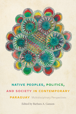 Cover for Native Peoples, Politics, and Society in Contemporary Paraguay