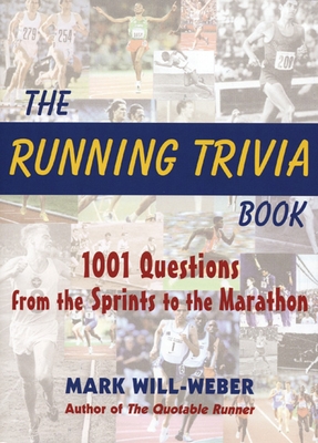 The Running Trivia Book: 1001 Questions from the Sprints to the Marathon Cover Image