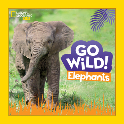 Go Wild! Elephants By Margie Markarian Cover Image