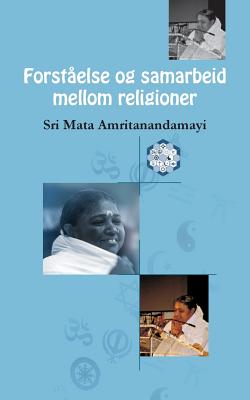 Forståelse og samarbeid mellom religioner By Sri Mata Amritanandamayi Devi, Amma Cover Image