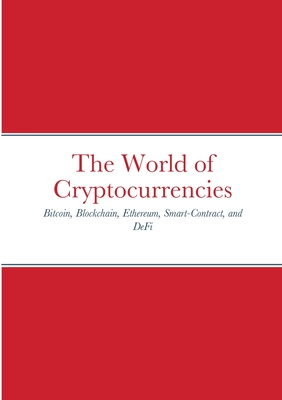 The World of Cryptocurrencies: Bitcoin, Blockchain, Ethereum, Smart-Contract, and DeFi Cover Image