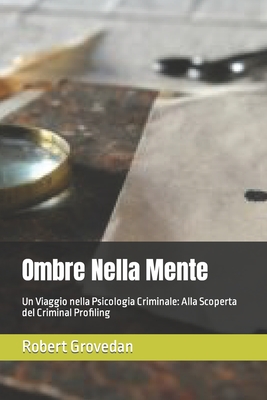 Ombre Nella Mente: Un Viaggio nella Psicologia Criminale: Alla Scoperta del Criminal Profiling Cover Image