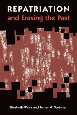 Repatriation and Erasing the Past By Elizabeth Weiss, James W. Springer Cover Image