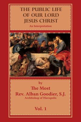 The Public Life of Our Lord Jesus Christ: An Interpretation By Ryan Grant (Editor), Alban Goddier Cover Image