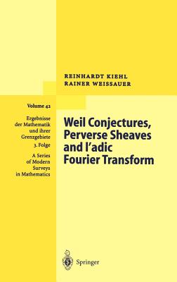 Weil Conjectures, Perverse Sheaves and ℓ-Adic Fourier Transform (Ergebnisse Der Mathematik Und Ihrer Grenzgebiete. 3. Folge / #42)