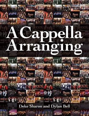 A Cappella Arranging (Music Pro Guides) By Deke Sharon, Dylan Bell Cover Image