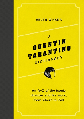 A Quentin Tarantino Dictionary: An A-Z of the Iconic Director and His Work, from Ak-47 to Zed (Director Dictionaries)